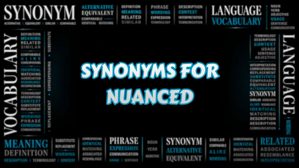 Synonyms for Nuanced