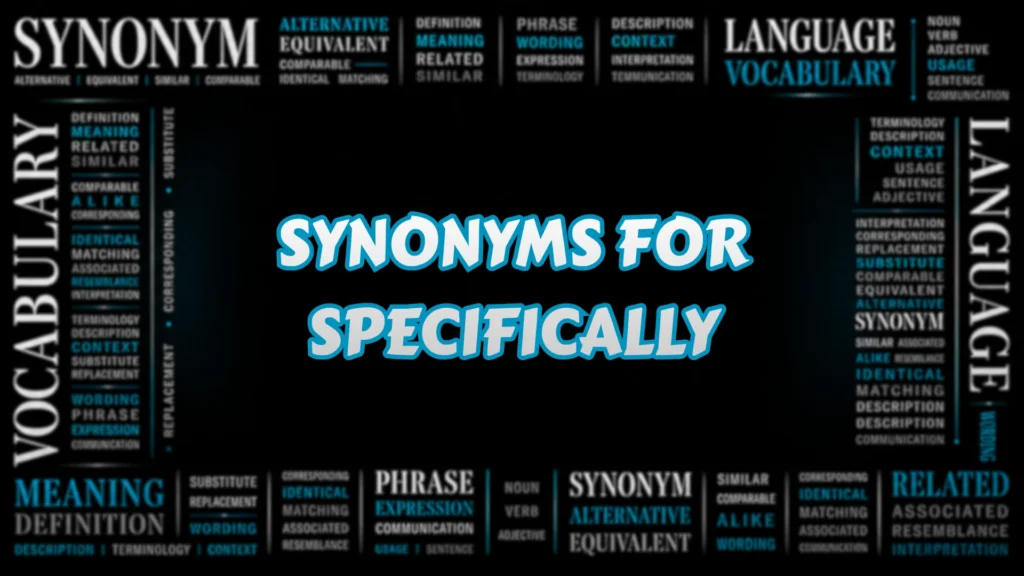 Synonyms for Specifically
